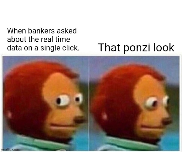 Monkey Puppet Meme | When bankers asked about the real time data on a single click. That ponzi look | image tagged in memes,monkey puppet | made w/ Imgflip meme maker