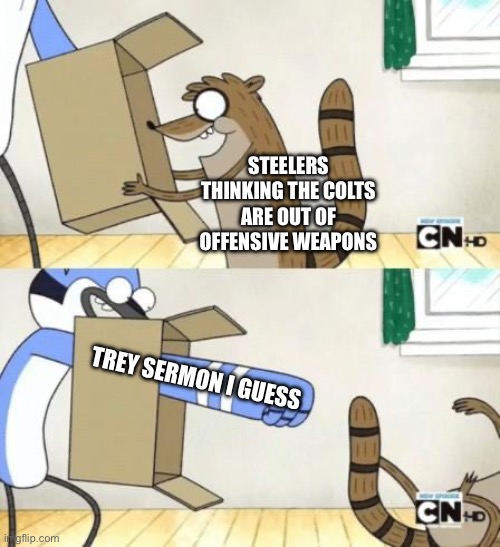 Mordecai Punches Rigby Through a Box | STEELERS THINKING THE COLTS ARE OUT OF OFFENSIVE WEAPONS; TREY SERMON I GUESS | image tagged in mordecai punches rigby through a box,Colts | made w/ Imgflip meme maker