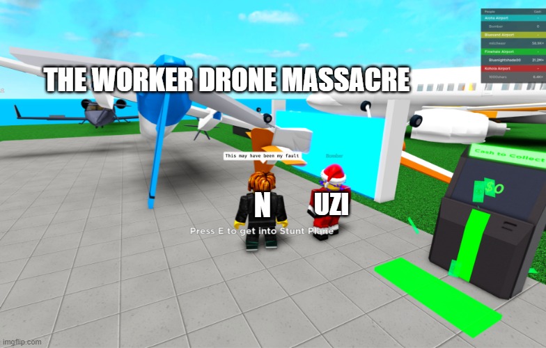 This may have been my fault | THE WORKER DRONE MASSACRE; N; UZI | image tagged in this may have been my fault,memes,murder drones,roblox | made w/ Imgflip meme maker