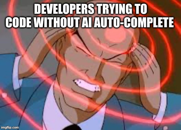 lex luthor thinking | DEVELOPERS TRYING TO CODE WITHOUT AI AUTO-COMPLETE | image tagged in lex luthor thinking | made w/ Imgflip meme maker