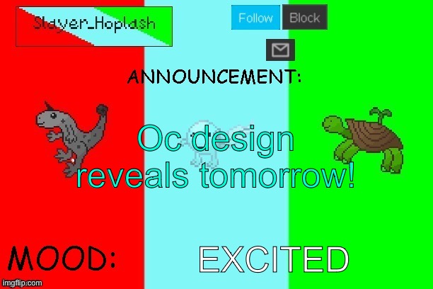 Hoplash's Announcement Temp | Oc design reveals tomorrow! EXCITED | image tagged in hoplash's announcement temp | made w/ Imgflip meme maker