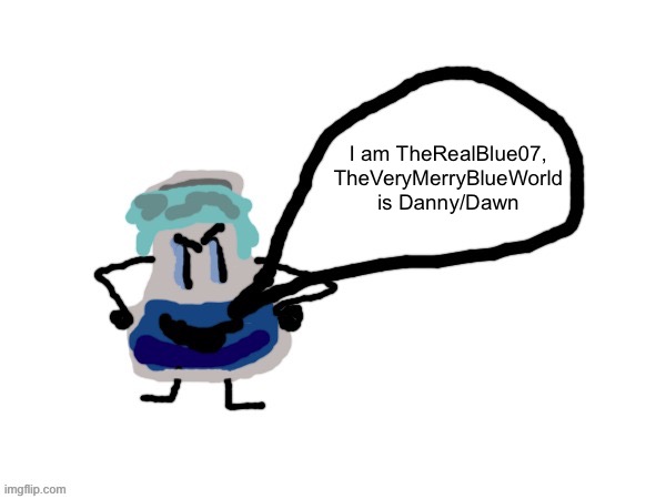 Liquid Blue | I am TheRealBlue07, TheVeryMerryBlueWorld is Danny/Dawn | image tagged in liquid blue | made w/ Imgflip meme maker