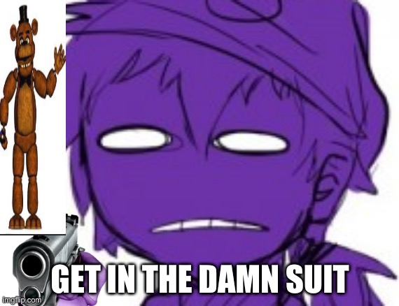 Get In The Damn Suit | image tagged in get in the damn suit | made w/ Imgflip meme maker