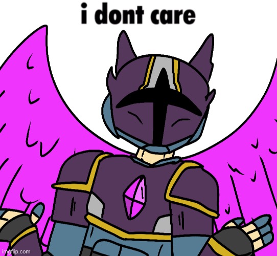 i dont care | image tagged in i dont care | made w/ Imgflip meme maker