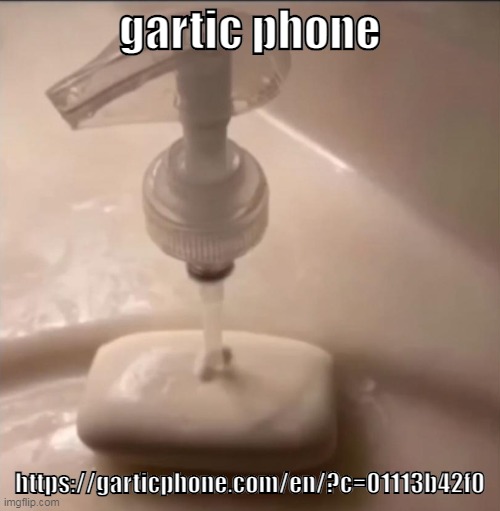 soap | gartic phone; https://garticphone.com/en/?c=01113b42f0 | image tagged in soap | made w/ Imgflip meme maker