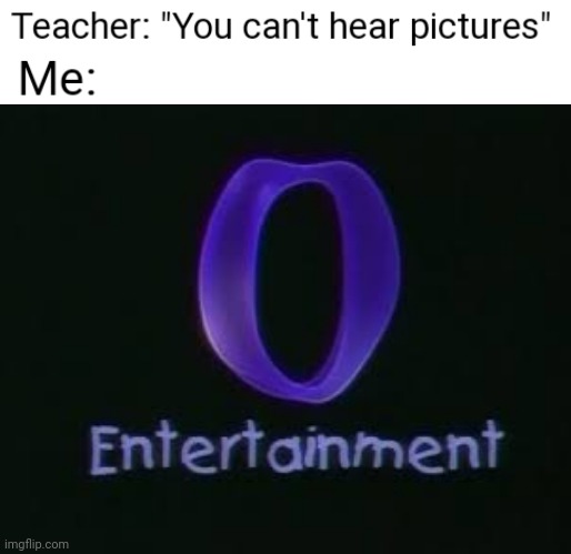 O!!!!! | image tagged in you can't hear pictures,logo,jimmy neutron | made w/ Imgflip meme maker