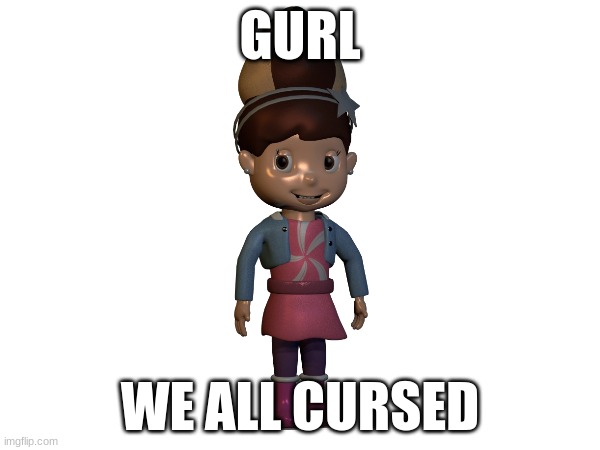 no sh#t, sherlock | GURL; WE ALL CURSED | image tagged in fnaf | made w/ Imgflip meme maker