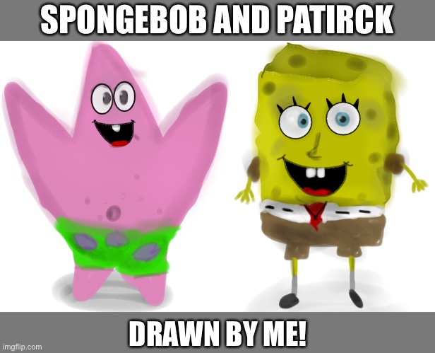 Yes! | SPONGEBOB AND PATIRCK; DRAWN BY ME! | made w/ Imgflip meme maker