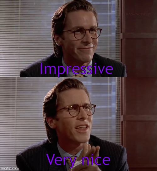 Impressive, very nice | Impressive Very nice | image tagged in impressive very nice | made w/ Imgflip meme maker