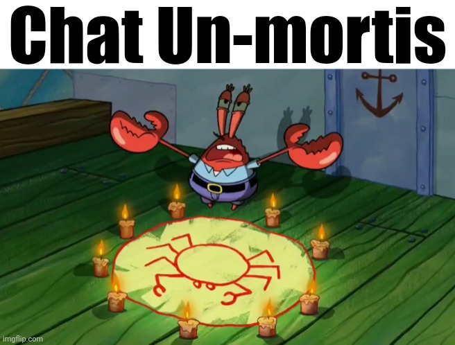 summon the alts | Chat Un-mortis | image tagged in summon the alts | made w/ Imgflip meme maker