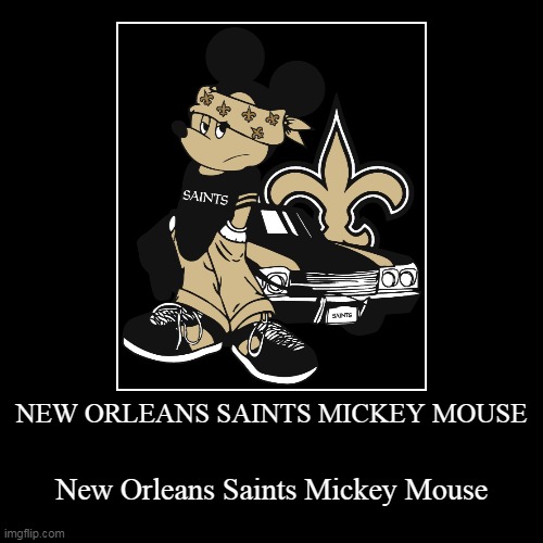 NEW ORLEANS SAINTS MICKEY MOUSE | New Orleans Saints Mickey Mouse | image tagged in funny,demotivationals | made w/ Imgflip demotivational maker