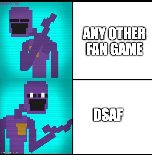 Drake Hotline Bling Meme FNAF EDITION | ANY OTHER FAN GAME DSAF | image tagged in drake hotline bling meme fnaf edition | made w/ Imgflip meme maker