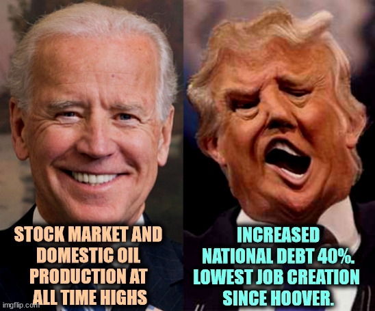 Trump's economic record is awful. | INCREASED NATIONAL DEBT 40%. LOWEST JOB CREATION 
SINCE HOOVER. STOCK MARKET AND 
DOMESTIC OIL 
PRODUCTION AT 
ALL TIME HIGHS | image tagged in biden solid stable trump acid drugs,biden,stable,smart,trump,chaos | made w/ Imgflip meme maker