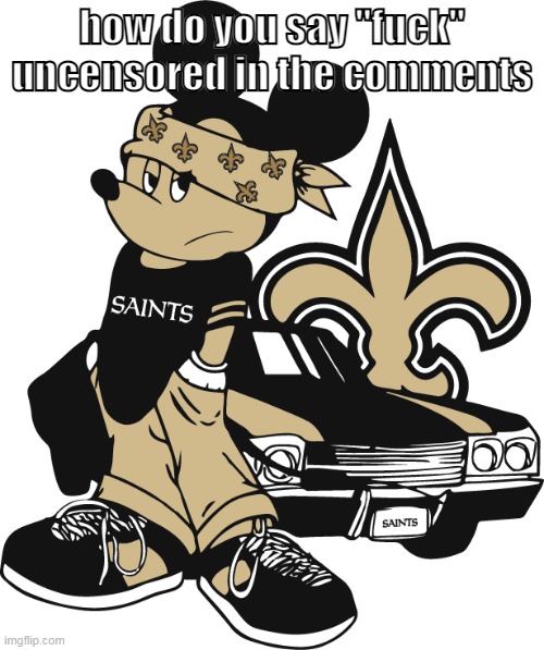 who dat | how do you say "fuck" uncensored in the comments | image tagged in who dat | made w/ Imgflip meme maker