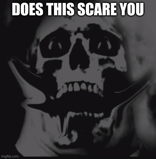 DOES THIS SCARE YOU | made w/ Imgflip meme maker