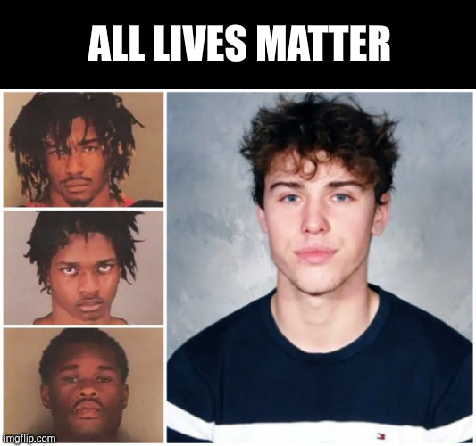 All lives matter | ALL LIVES MATTER | image tagged in memes,politics,racism | made w/ Imgflip meme maker