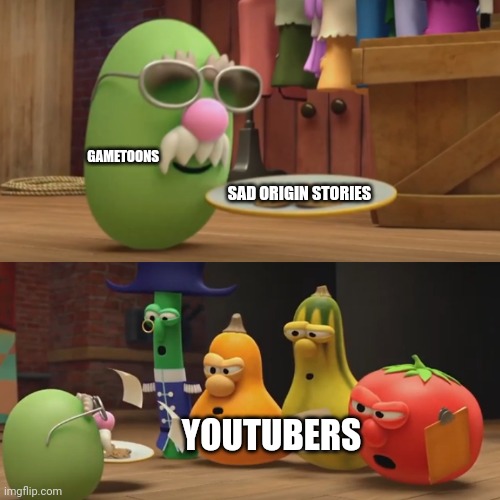 Veggietales "Need a snack?" | GAMETOONS SAD ORIGIN STORIES YOUTUBERS | image tagged in veggietales need a snack | made w/ Imgflip meme maker