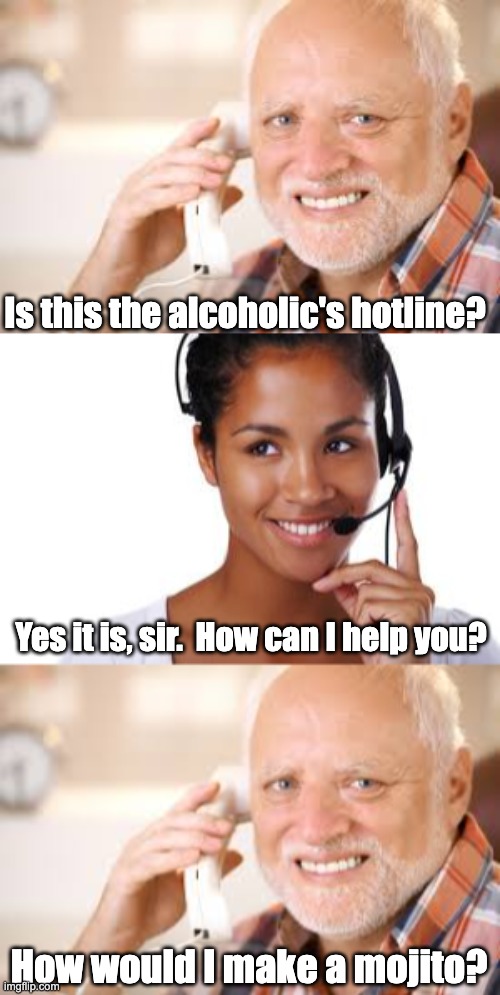 Ask an expert | Is this the alcoholic's hotline? Yes it is, sir.  How can I help you? How would I make a mojito? | image tagged in phone operator | made w/ Imgflip meme maker