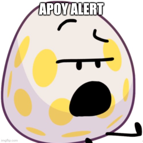 Eggy | APOY ALERT | image tagged in eggy,memes,bfb,bfdi,eggy bfb,a person on youtube | made w/ Imgflip meme maker