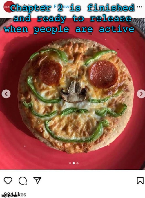 Pizzaface real | Chapter 2 is finished and ready to release when people are active | image tagged in pizzaface real | made w/ Imgflip meme maker