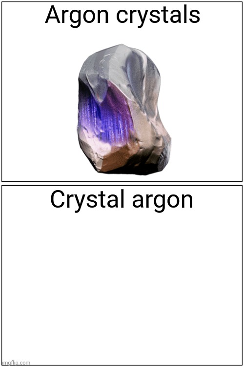 Warframe meme i thought to myself | Argon crystals; Crystal argon | image tagged in memes,blank comic panel 1x2 | made w/ Imgflip meme maker