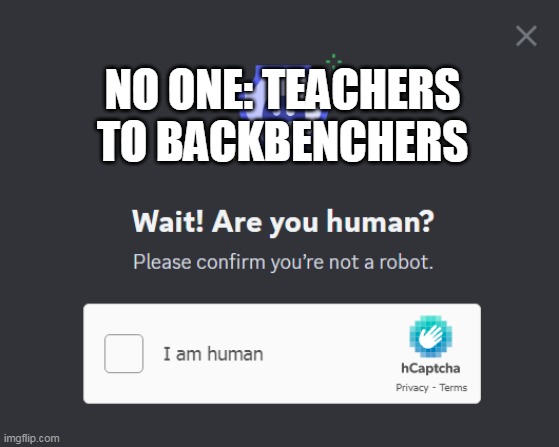 Backbenchers Sed Life | NO ONE: TEACHERS TO BACKBENCHERS | image tagged in school,school memes | made w/ Imgflip meme maker