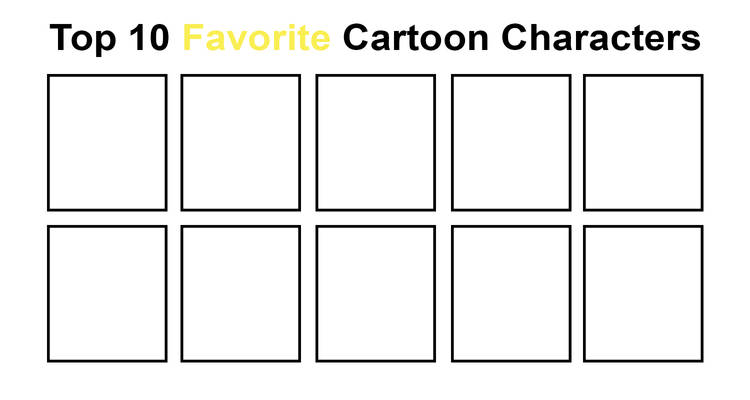 top 10 favorite cartoon characters Blank Meme Template