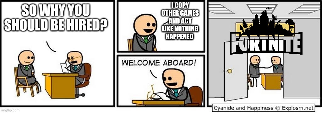 Job Interview | I COPY OTHER GAMES AND ACT LIKE NOTHING HAPPENED; SO WHY YOU SHOULD BE HIRED? | image tagged in job interview | made w/ Imgflip meme maker