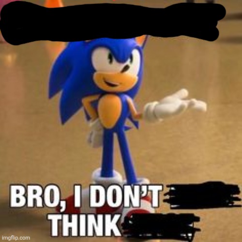 sonic think twice | image tagged in sonic think twice | made w/ Imgflip meme maker