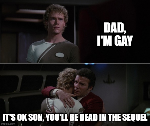 David, Out | DAD, I'M GAY; IT'S OK SON, YOU'LL BE DEAD IN THE SEQUEL | image tagged in kirk david twok star trek | made w/ Imgflip meme maker