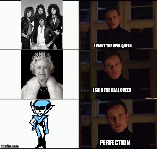 Perfection | I WANT THE REAL QUEEN; I SAID THE REAL QUEEN; PERFECTION | image tagged in show me the real,queen elizabeth,deltarune | made w/ Imgflip meme maker
