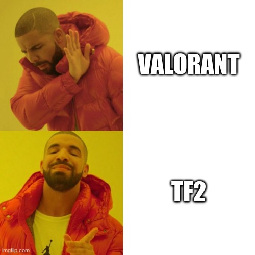 TF2 | VALORANT; TF2 | image tagged in drake blank | made w/ Imgflip meme maker