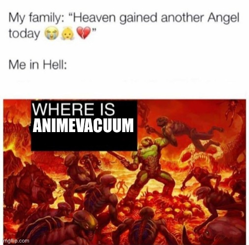 Me in hell: | ANIMEVACUUM | image tagged in me in hell | made w/ Imgflip meme maker