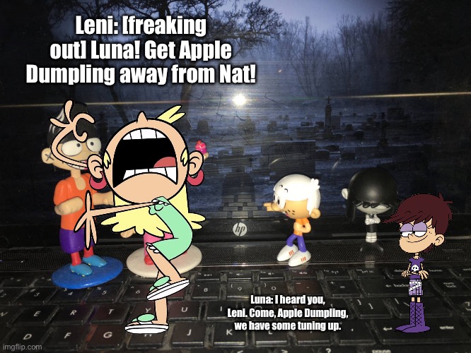 Leni is Freaking Out: Part IX | Leni: [freaking out] Luna! Get Apple Dumpling away from Nat! Luna: I heard you, Leni. Come, Apple Dumpling, we have some tuning up. | image tagged in the loud house,funny,ed edd n eddy,lincoln loud,freaking out,deviantart | made w/ Imgflip meme maker
