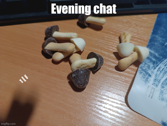 Evening chat; Table reveal grrrr | made w/ Imgflip meme maker