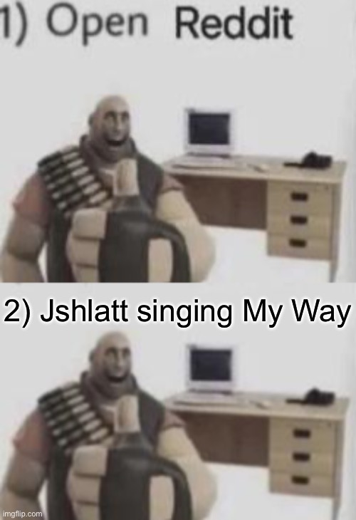 2) Jshlatt singing My Way | made w/ Imgflip meme maker