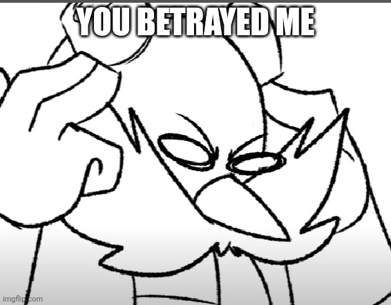 disturbed eggman | YOU BETRAYED ME | image tagged in disturbed eggman | made w/ Imgflip meme maker