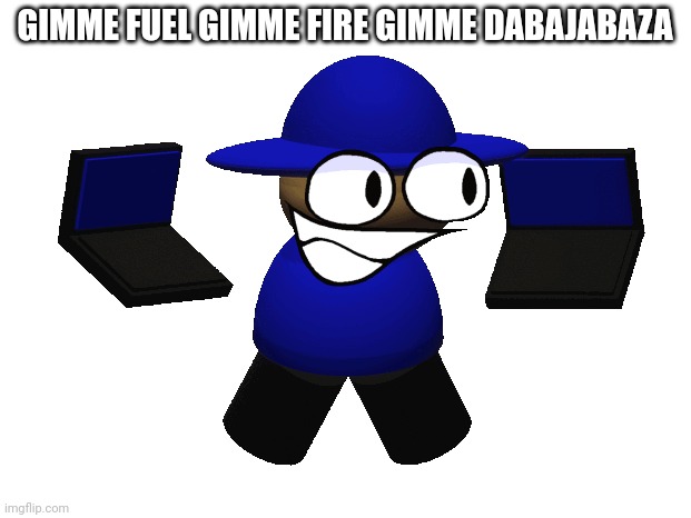 Why do I hear this in Bombu songs? | GIMME FUEL GIMME FIRE GIMME DABAJABAZA | image tagged in new bombu,misheard,dave and bambi,why | made w/ Imgflip meme maker