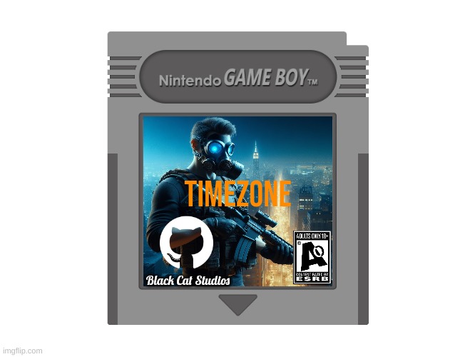 how would this work | TIMEZONE; Black Cat Studios | image tagged in blank gameboy cartridge,timezone | made w/ Imgflip meme maker