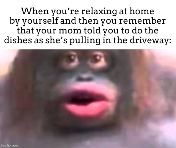 Uh oh | When you’re relaxing at home by yourself and then you remember that your mom told you to do the dishes as she’s pulling in the driveway: | image tagged in uh oh stinky | made w/ Imgflip meme maker