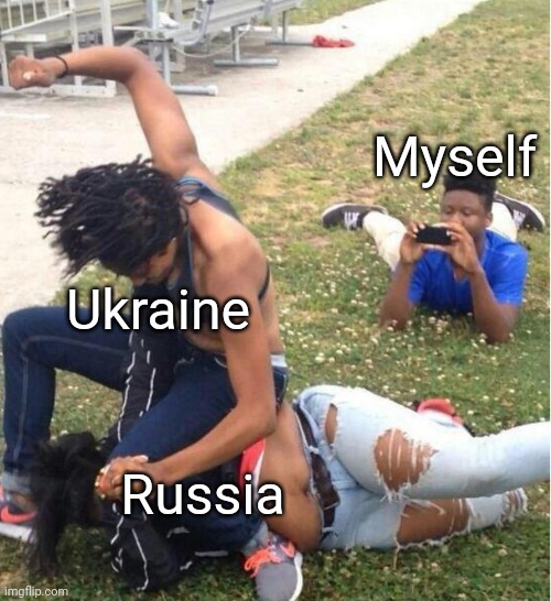 Ukraine Gets Revenge on Russia | Myself; Ukraine; Russia | image tagged in guy recording a fight | made w/ Imgflip meme maker