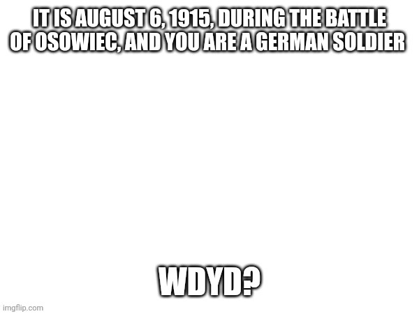 Ww1 knowledge required Tw: war (obviously), descriptive details. Do not comment if you are sensitive to these topics. | image tagged in osowiec then and again,attack of the dead hundred men,facing the lead once again,hundred men charge again die again | made w/ Imgflip meme maker