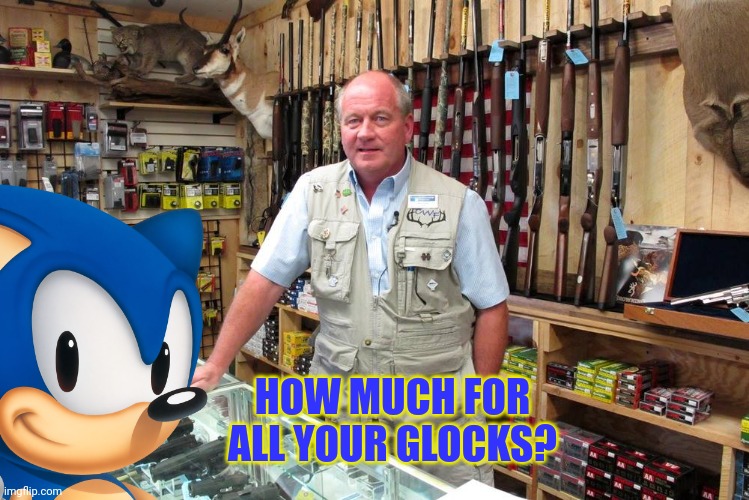 Gun shop Gary | HOW MUCH FOR ALL YOUR GLOCKS? | image tagged in gun shop gary | made w/ Imgflip meme maker