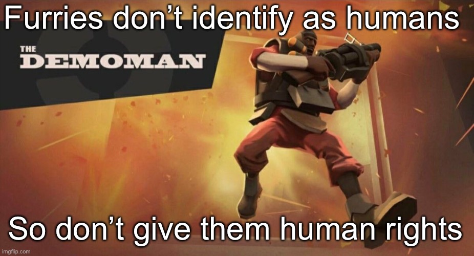 A person who thinks all the time has nothing to think about except thoughts | Furries don’t identify as humans; So don’t give them human rights | made w/ Imgflip meme maker