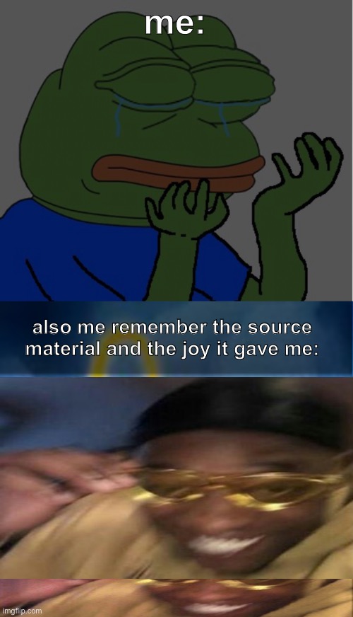 me: also me remember the source material and the joy it gave me: | image tagged in pepe cry,joyful sonic | made w/ Imgflip meme maker