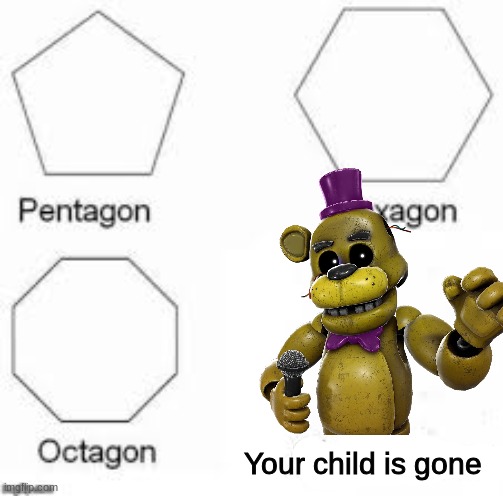 Shapes | Your child is gone | image tagged in shapes | made w/ Imgflip meme maker
