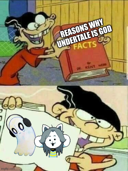 It is actually sad | REASONS WHY UNDERTALE IS GOD | image tagged in ed edd and eddy facts | made w/ Imgflip meme maker