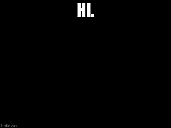 HI. | made w/ Imgflip meme maker