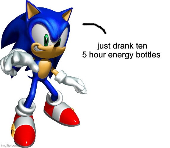 No thoughts, head empty | just drank ten 5 hour energy bottles | image tagged in sonic heroes sonic,blank white template | made w/ Imgflip meme maker