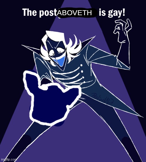 the post beloweth is gay | ABOVETH | image tagged in the post beloweth is gay | made w/ Imgflip meme maker
